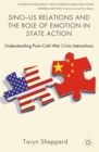 Sino-US Relations and the Role of Emotion in State Action : Understanding Post-Cold War Crisis Interactions - eBook
