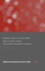 Lesbian Lives in Soviet and Post-Soviet Russia : Post/Socialism and Gendered Sexualities - eBook
