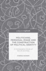 Politicians, Personal Image and the Construction of Political Identity : A Comparative Study of the UK and Italy - eBook