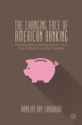 The Changing Face of American Banking : Deregulation, Reregulation, and the Global Financial System - eBook