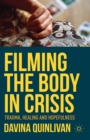 Filming the Body in Crisis : Trauma, Healing and Hopefulness - eBook