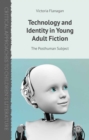 Technology and Identity in Young Adult Fiction : The Posthuman Subject - eBook