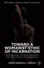 Toward a Womanist Ethic of Incarnation : Black Bodies, the Black Church, and the Council of Chalcedon - eBook