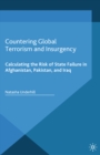 Countering Global Terrorism and Insurgency : Calculating the Risk of State Failure in Afghanistan, Pakistan and Iraq - eBook