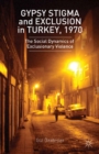 Gypsy Stigma and Exclusion in Turkey, 1970 : The Social Dynamics of Exclusionary Violence - eBook