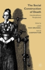 The Social Construction of Death : Interdisciplinary Perspectives - eBook