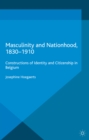 Masculinity and Nationhood, 1830-1910 : Constructions of Identity and Citizenship in Belgium - eBook