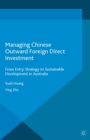 Managing Chinese Outward Foreign Direct Investment : From Entry Strategy to Sustainable Development in Australia - eBook