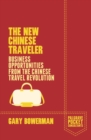 The New Chinese Traveler : Business Opportunities from the Chinese Travel Revolution - eBook