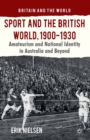 Sport and the British World, 1900-1930 : Amateurism and National Identity in Australasia and Beyond - eBook