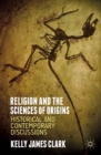 Religion and the Sciences of Origins : Historical and Contemporary Discussions - eBook