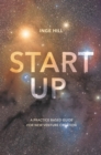 Start-Up : A Practice Based Guide For New Venture Creation - Book