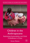 Children in the Anthropocene : Rethinking Sustainability and Child Friendliness in Cities - eBook