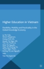 Higher Education in Vietnam : Flexibility, Mobility and Practicality in the Global Knowledge Economy - eBook