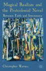 Magical Realism and the Postcolonial Novel : Between Faith and Irreverence - Book