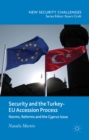 Security and the Turkey-EU Accession Process : Norms, Reforms and the Cyprus Issue - eBook
