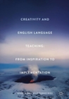 Creativity and English Language Teaching : From Inspiration to Implementation - eBook