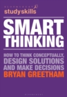 Smart Thinking : How to Think Conceptually, Design Solutions and Make Decisions - eBook