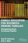 Family Education For Business-Owning Families : Strengthening Bonds By Learning Together - eBook