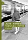 Children's Mobilities : Interdependent, Imagined, Relational - Book