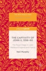The Captivity of John II, 1356-60 : The Royal Image in Later Medieval England and France - eBook