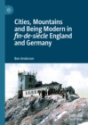 Cities, Mountains and Being Modern in fin-de-siecle England and Germany - eBook