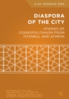 Diaspora of the City : Stories of Cosmopolitanism from Istanbul and Athens - eBook