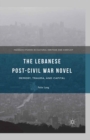 The Lebanese Post-Civil War Novel : Memory, Trauma, and Capital - eBook