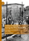 Civilian Internment during the First World War : A European and Global History, 1914-1920 - Book