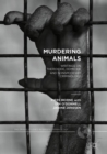 Murdering Animals : Writings on Theriocide, Homicide and Nonspeciesist Criminology - eBook