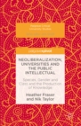 Neoliberalization, Universities and the Public Intellectual : Species, Gender and Class and the Production of Knowledge - eBook