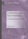 Craftivism and Yarn Bombing : A Criminological Exploration - Book