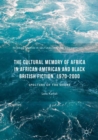 The Cultural Memory of Africa in African American and Black British Fiction, 1970-2000 : Specters of the Shore - eBook