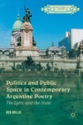 Politics and Public Space in Contemporary Argentine Poetry : The Lyric and the State - eBook