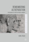 Remembering as Reparation : Psychoanalysis and Historical Memory - eBook