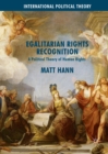 Egalitarian Rights Recognition : A Political Theory of Human Rights - eBook
