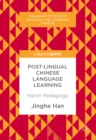 Post-Lingual Chinese Language Learning : Hanzi Pedagogy - eBook