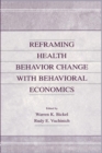 Reframing Health Behavior Change With Behavioral Economics - Book