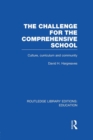 The Challenge For the Comprehensive School : Culture, Curriculum and Community - Book