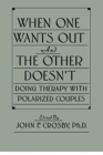 When One Wants Out And The Other Doesn't : Doing Therapy With Polarized Couples - Book