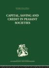 Capital, Saving and Credit in Peasant Societies : Studies from Asia, Oceania, the Caribbean and middle America - Book