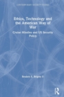 Ethics, Technology and the American Way of War : Cruise Missiles and US Security Policy - Book