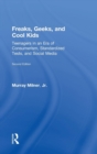 Freaks, Geeks, and Cool Kids : Teenagers in an Era of Consumerism, Standardized Tests, and Social Media - Book