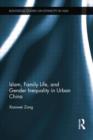 Islam, Family Life, and Gender Inequality in Urban China - Book