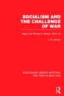 Socialism and the Challenge of War (RLE The First World War) : Ideas and Politics in Britain, 1912-18 - Book