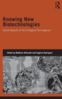 Knowing New Biotechnologies : Social Aspects of Technological Convergence - Book