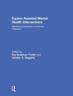 Equine-Assisted Mental Health Interventions : Harnessing Solutions to Common Problems - Book