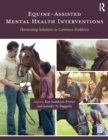 Equine-Assisted Mental Health Interventions : Harnessing Solutions to Common Problems - Book