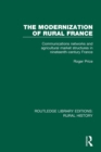 The Modernization of Rural France : Communications Networks and Agricultural Market Structures in Nineteenth-Century France - Book