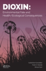 Dioxin : Environmental Fate and Health/Ecological Consequences - Book
